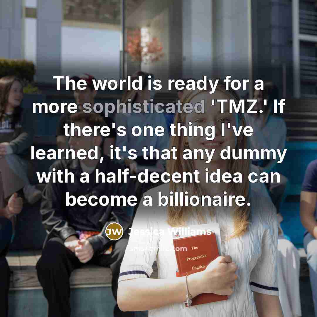 “The world is ready for a more sophisticated 'TMZ.' If…” quote by Jessica Williams