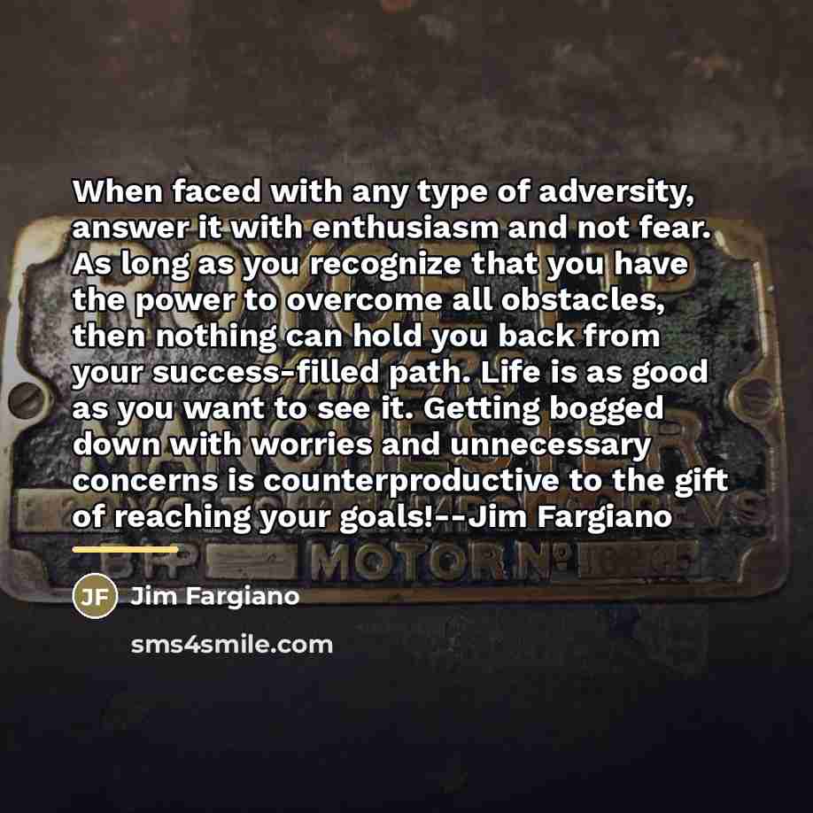 “When faced with any type of adversity, answer it with…” quote by Jim Fargiano