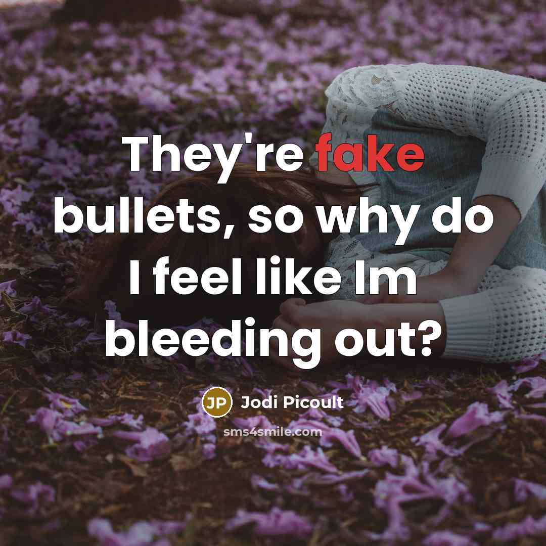 “They're fake bullets, so why do I feel like Im…” quote by Jodi Picoult