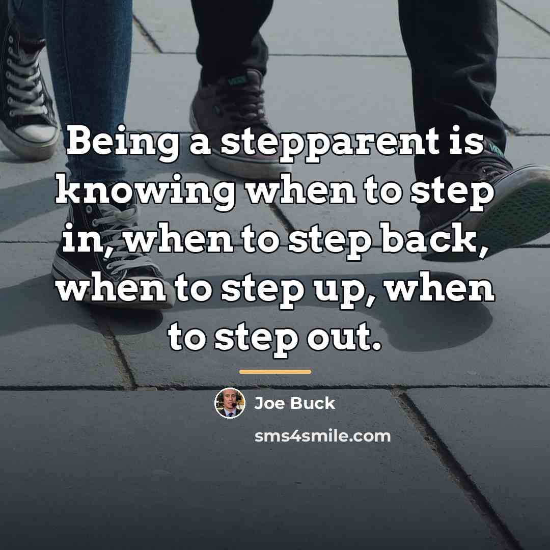 “Being a stepparent is knowing when to step in, when…” quote by Joe Buck