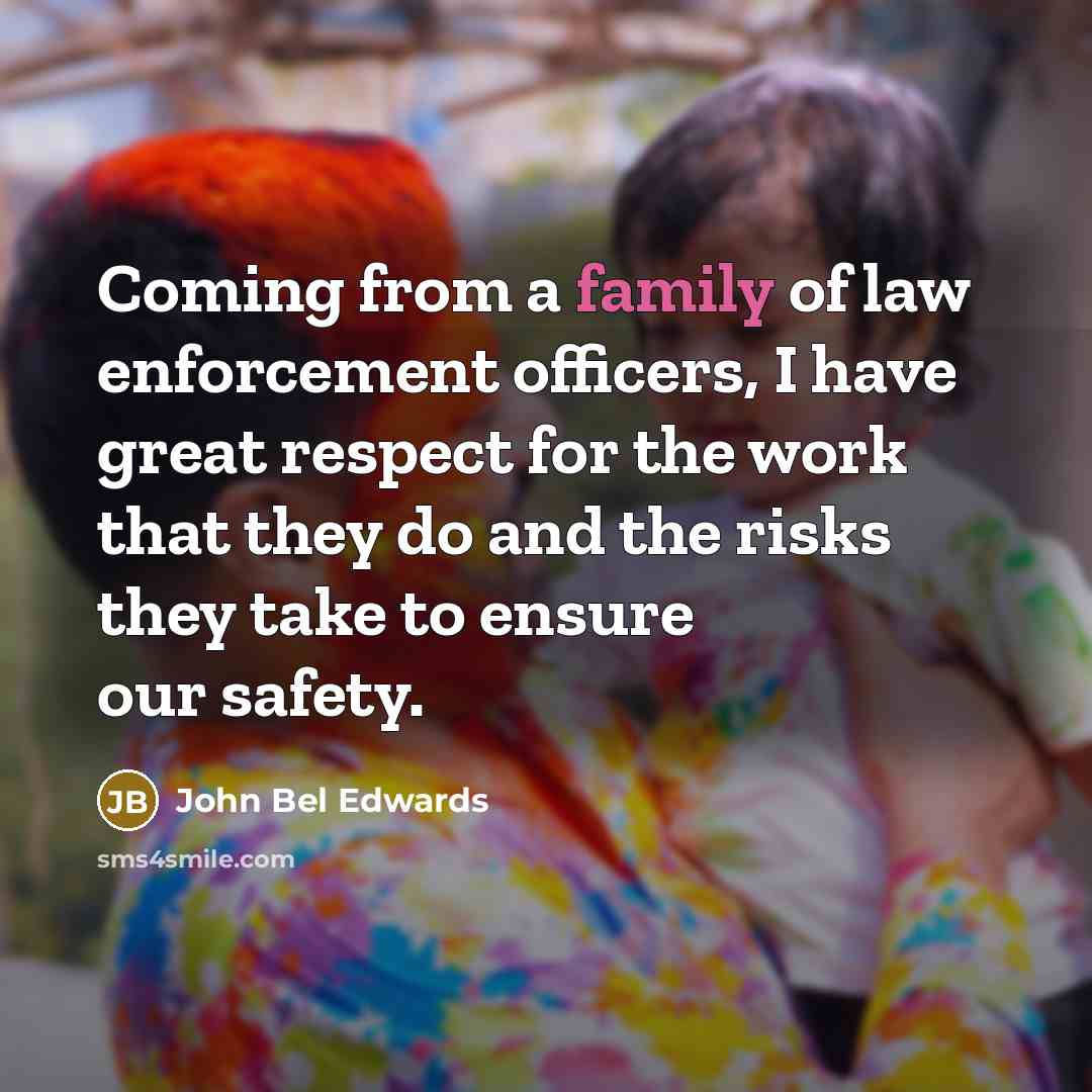 “Coming from a family of law enforcement officers, I have…” quote by John Bel Edwards