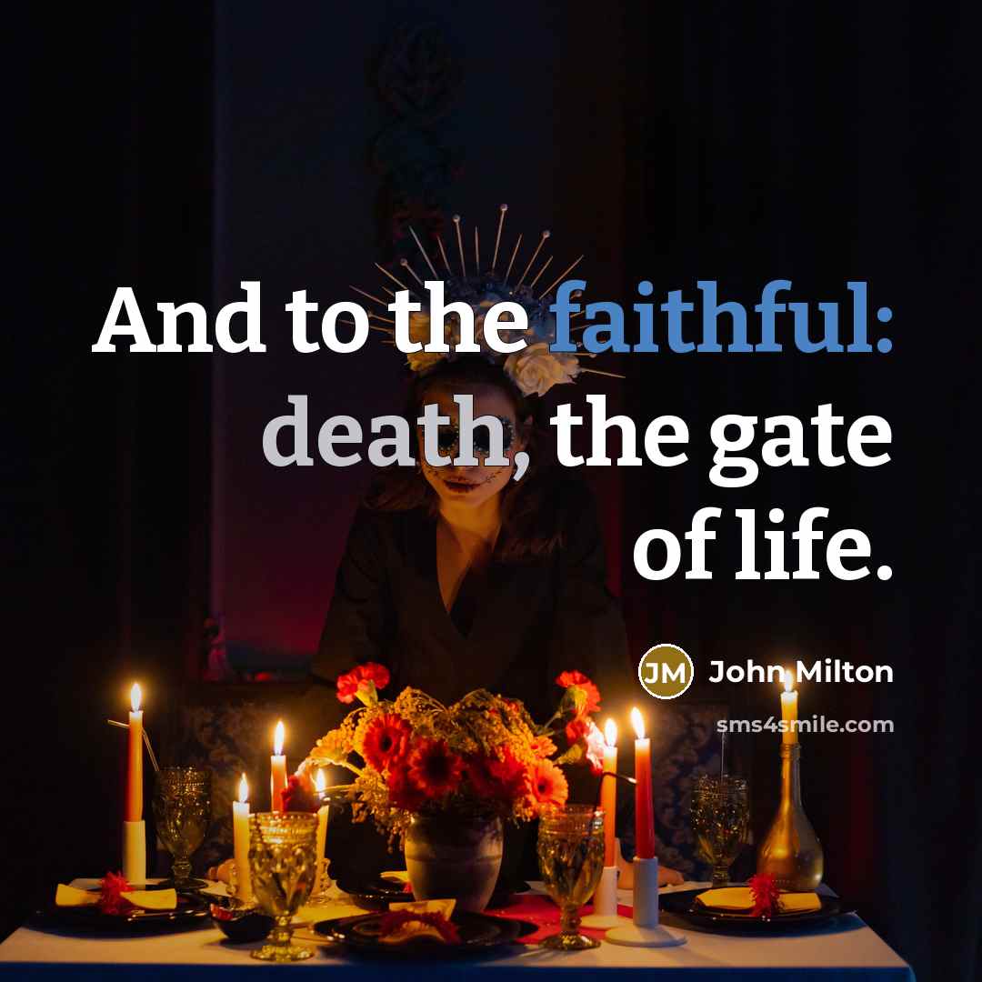 “And to the faithful: death, the gate of life.…” quote by John Milton