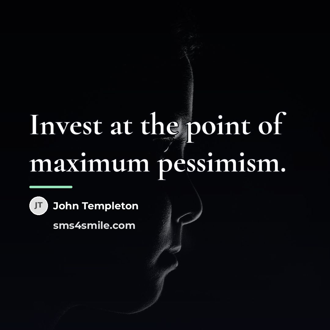 “Invest at the point of maximum pessimism.…” quote by John Templeton
