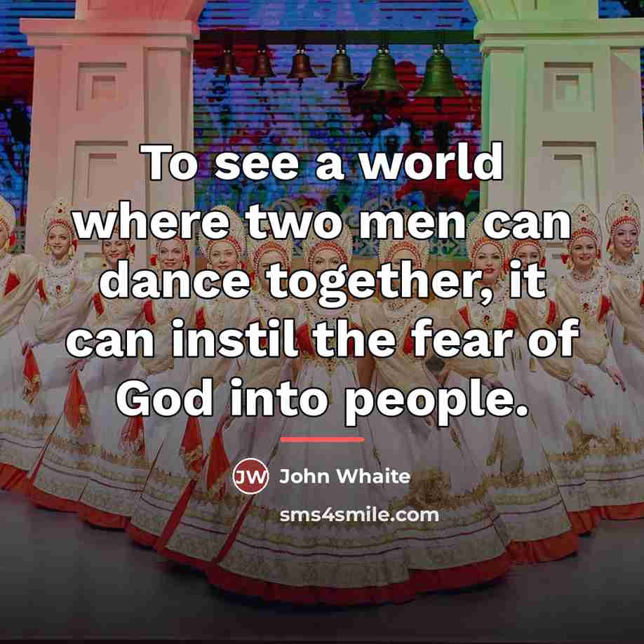 “To see a world where two men can dance together,…” quote by John Whaite