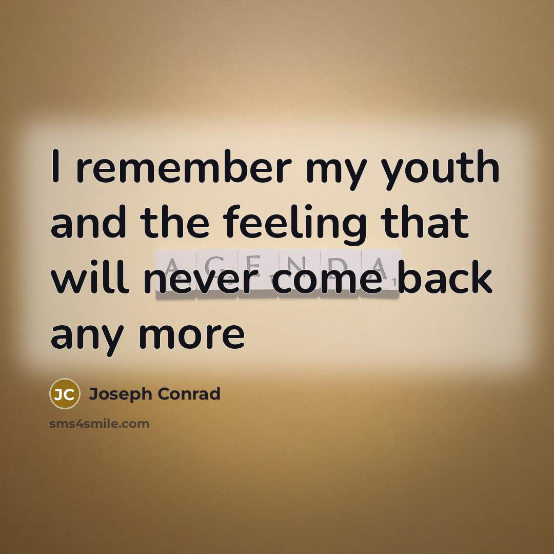 “I remember my youth and the feeling that will never…” quote by Joseph Conrad