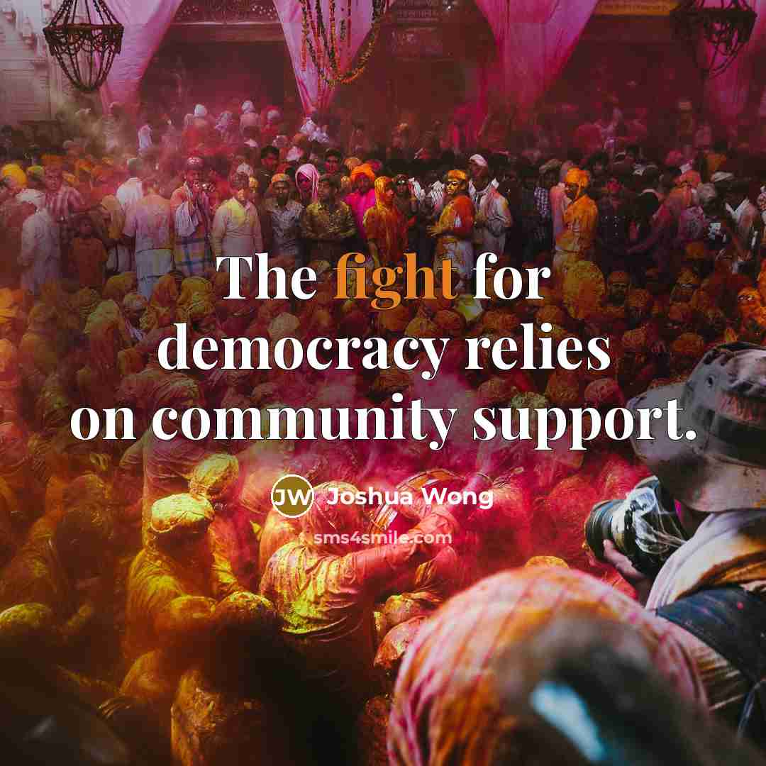 “The fight for democracy relies on community support.…” quote by Joshua Wong