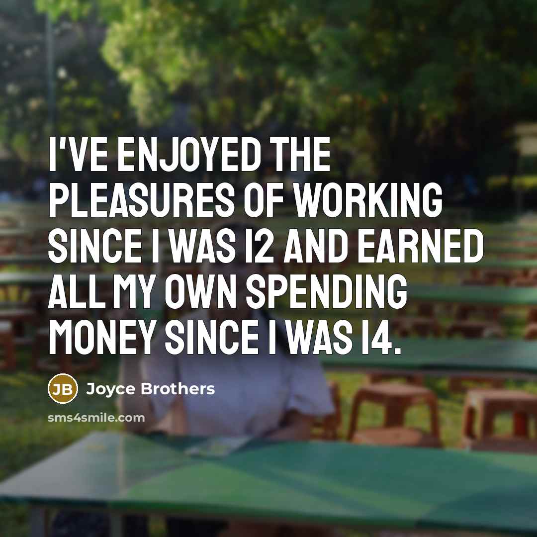 “I've enjoyed the pleasures of working since I was 12…” quote by Joyce Brothers