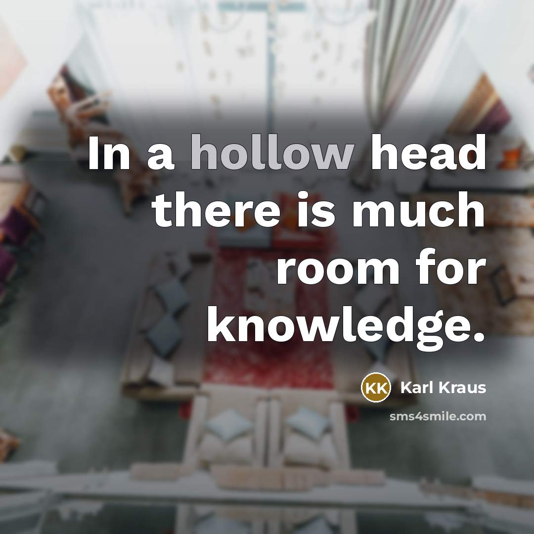 “In a hollow head there is much room for knowledge.…” quote by Karl Kraus