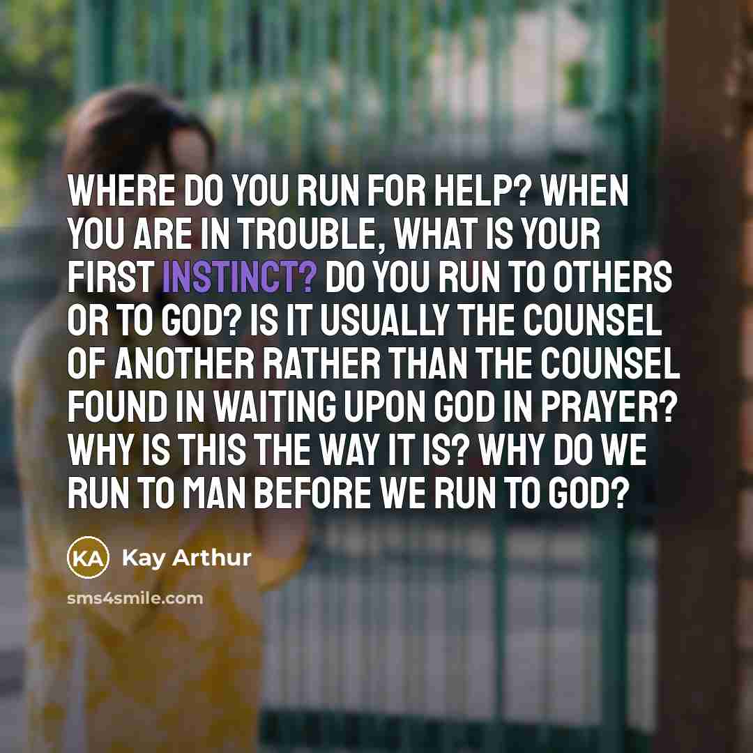 “Where do you run for help? When you are in…” quote by Kay Arthur