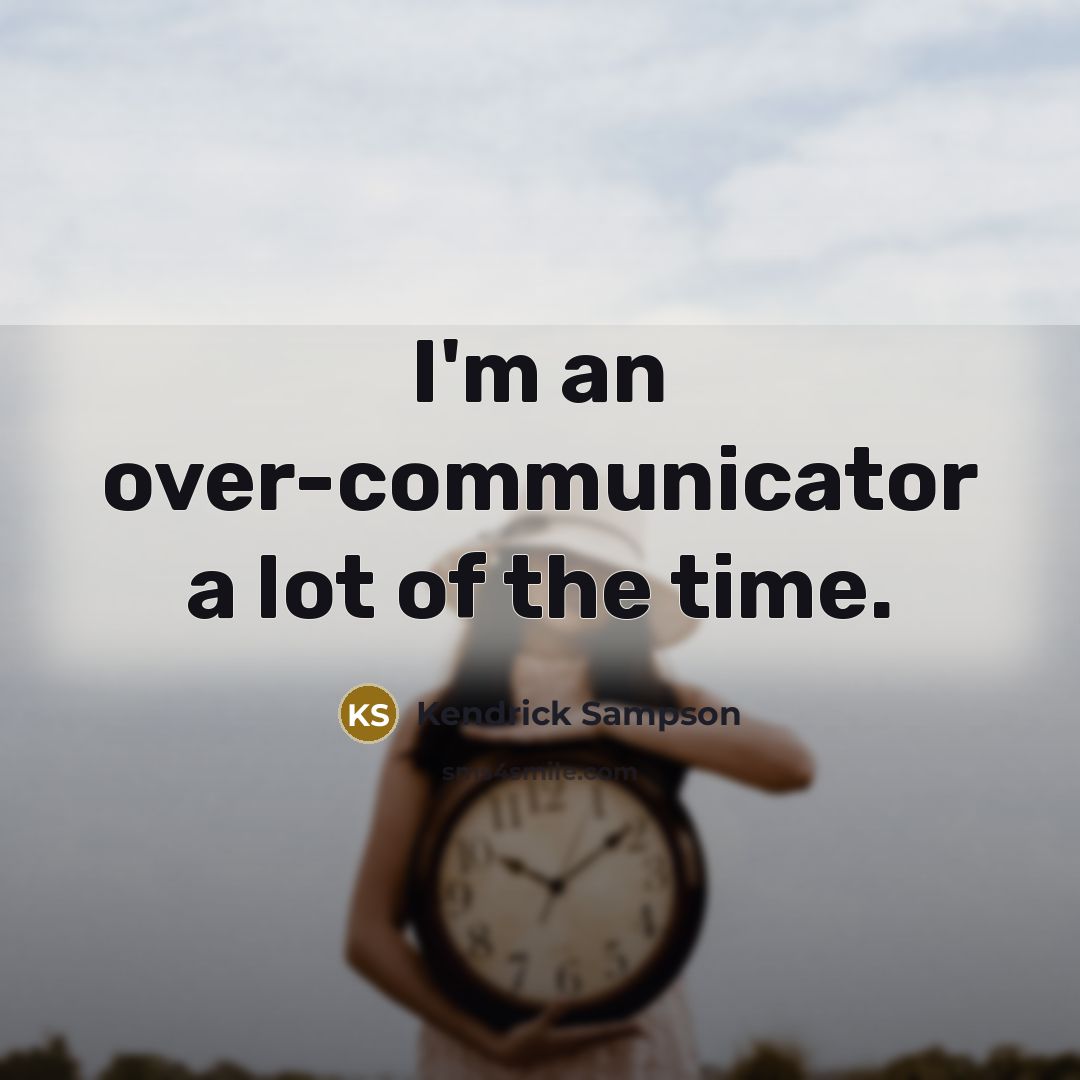 “I'm an over-communicator a lot of the time.” quote by Kendrick Sampson