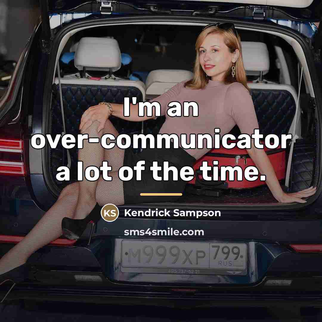 “I'm an over-communicator a lot of the time.…” quote by Kendrick Sampson