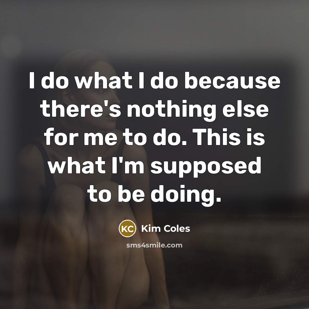 “I do what I do because there's nothing else for…” quote by Kim Coles