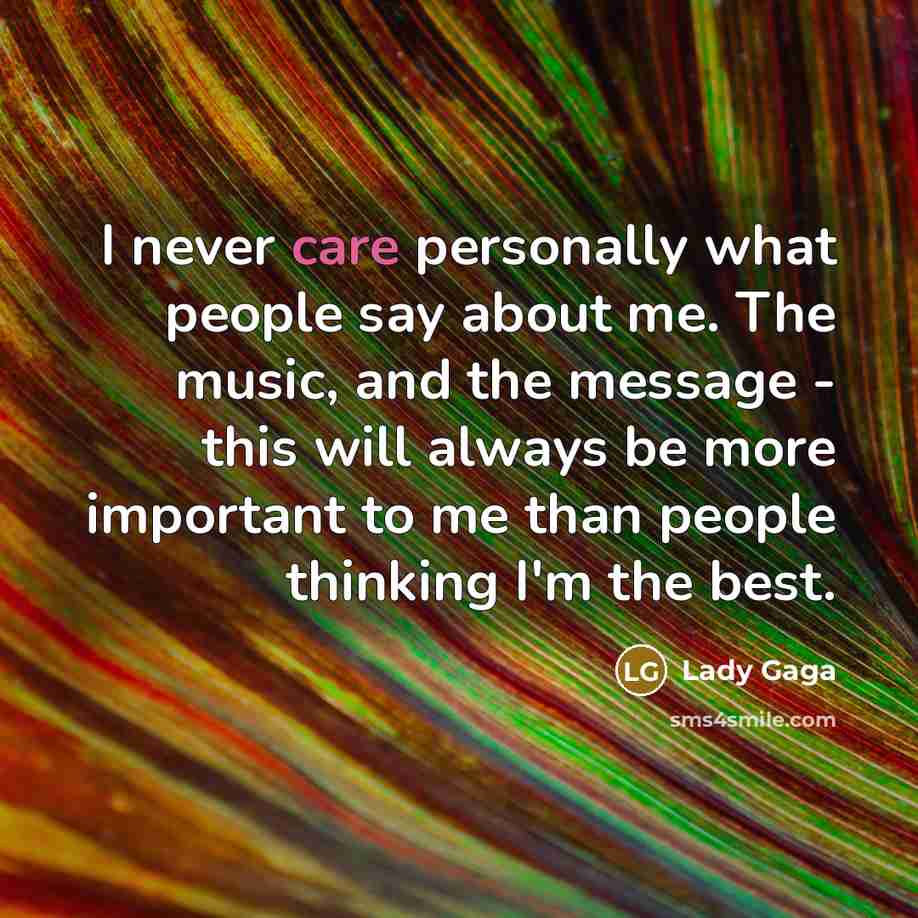 “I never care personally what people say about me. The…” quote by Lady Gaga