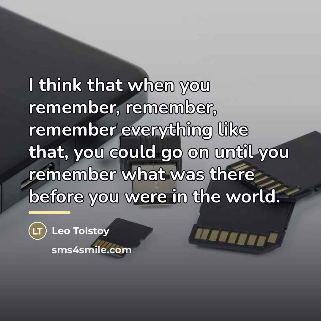 “I think that when you remember, remember, remember everything like…” quote by Leo Tolstoy