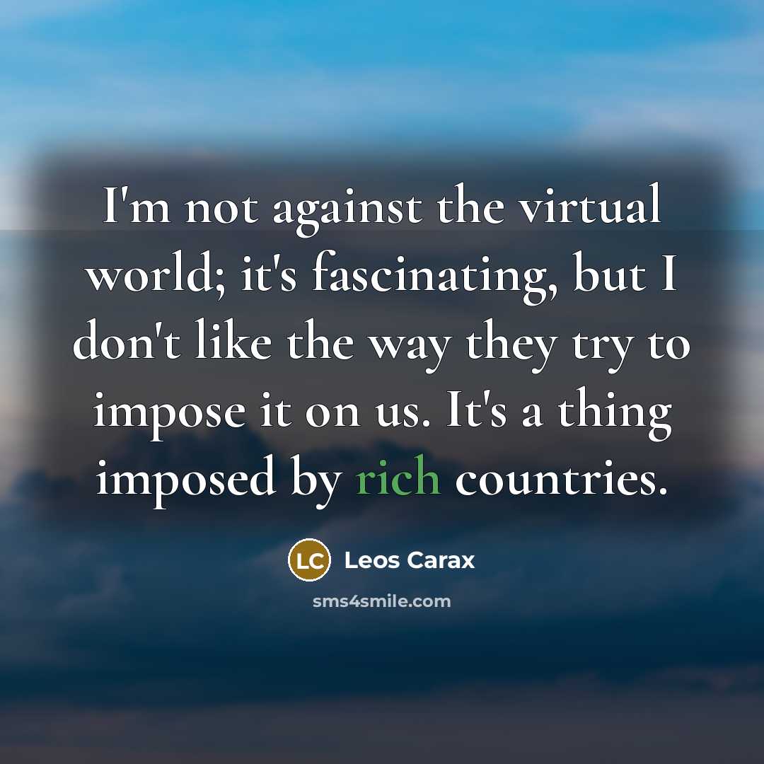 “I'm not against the virtual world; it's fascinating, but I…” quote by Leos Carax