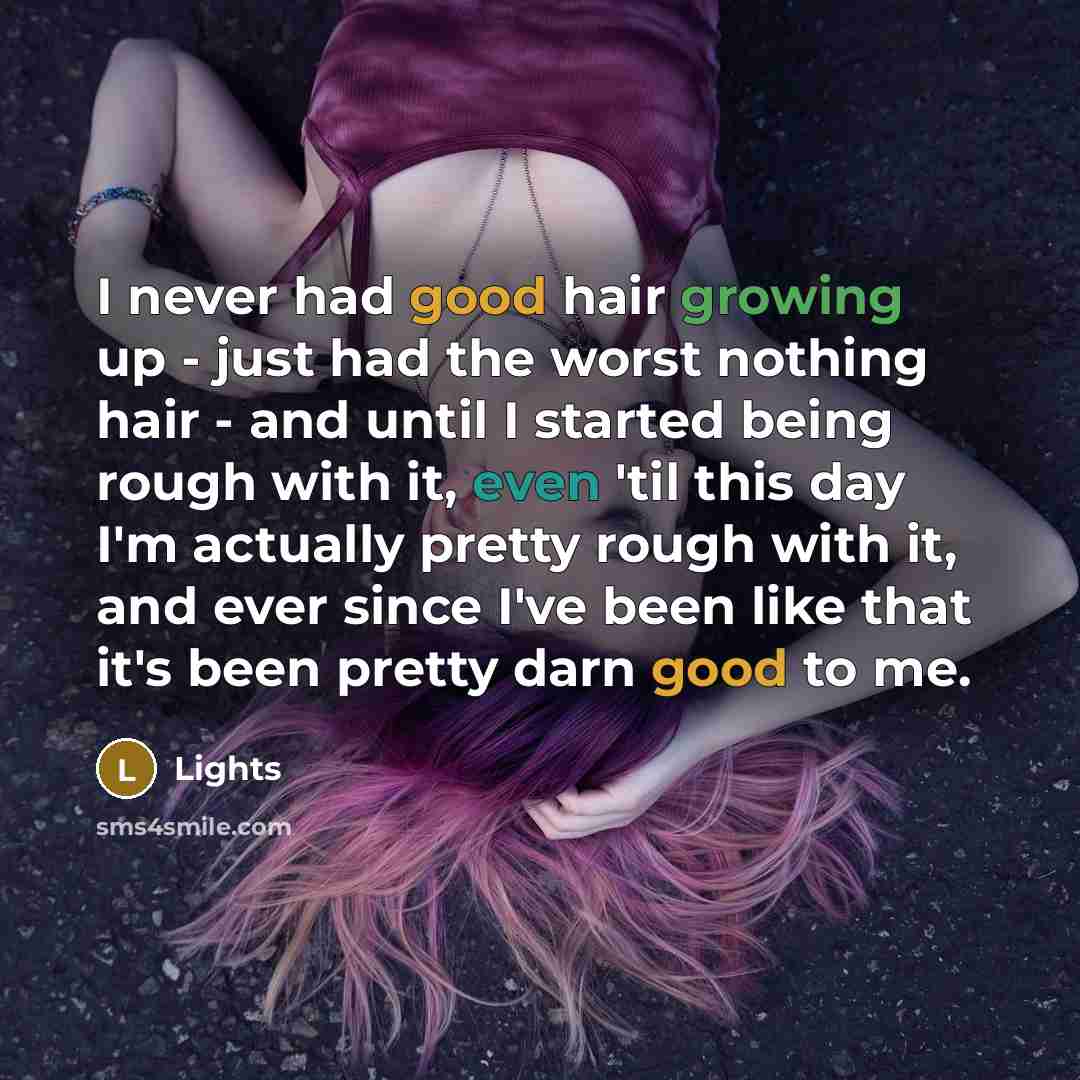 “I never had good hair growing up - just had…” quote by Lights
