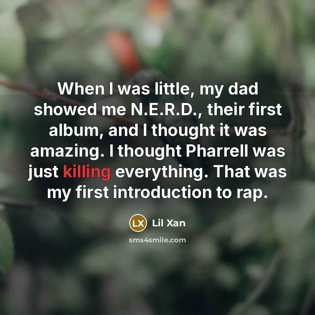 “When I was little, my dad showed me N.E.R.D., their…” quote by Lil Xan
