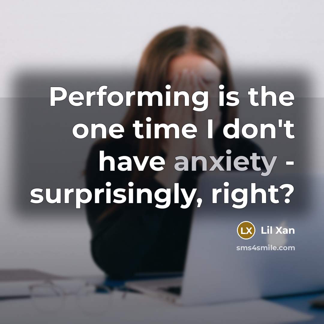 “Performing is the one time I don't have anxiety -…” quote by Lil Xan