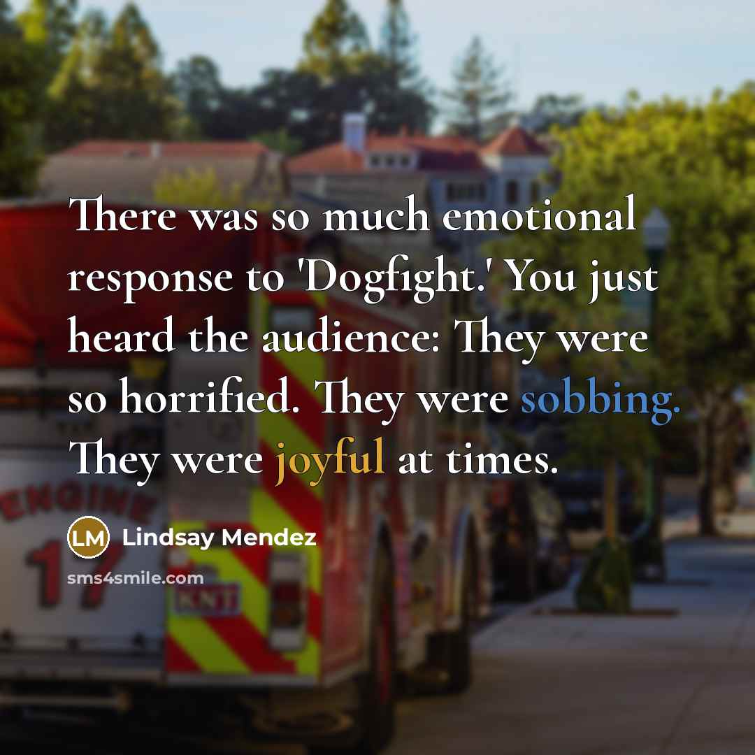 “There was so much emotional response to 'Dogfight.' You just…” quote by Lindsay Mendez