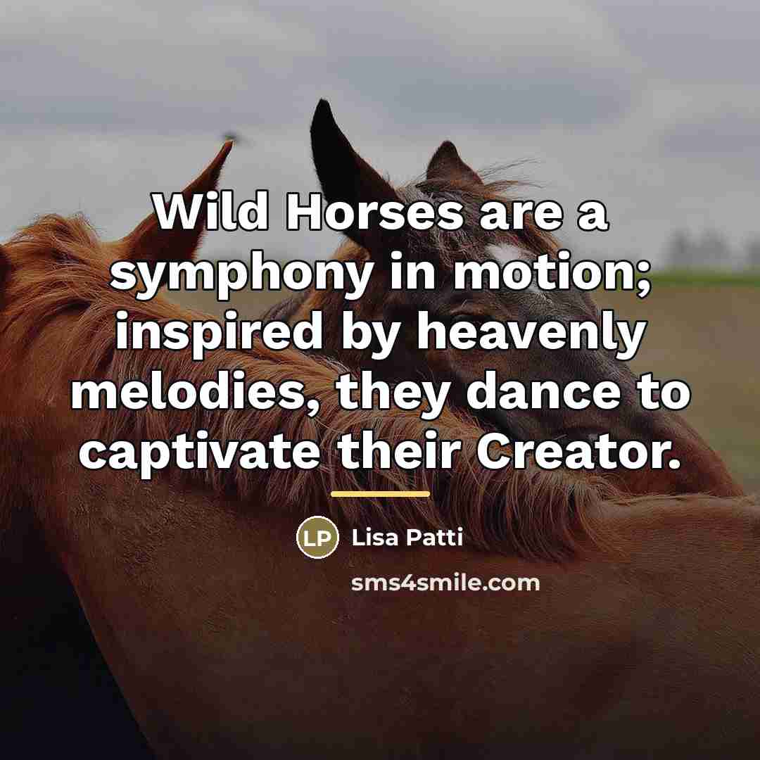 “Wild Horses are a symphony in motion; inspired by heavenly…” quote by Lisa Patti