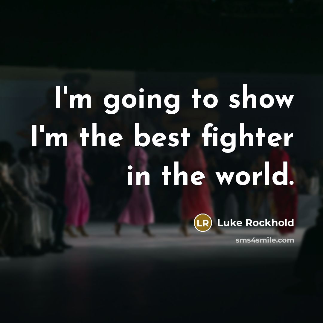“I'm going to show I'm the best fighter in the…” quote by Luke Rockhold
