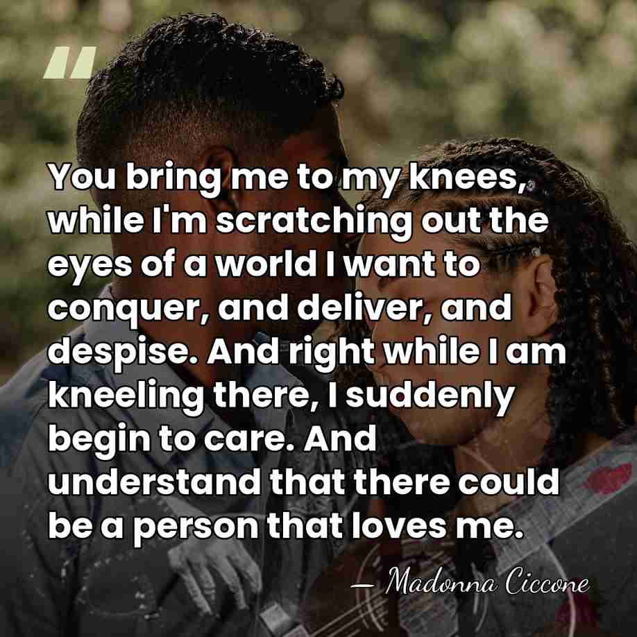 You bring me to my knees, while I'm scratching out the eyes&hellip; - Madonna Ciccone