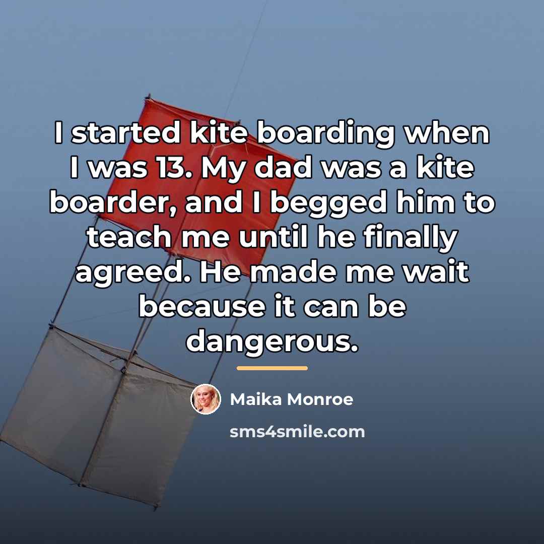 “I started kite boarding when I was 13. My dad…” quote by Maika Monroe