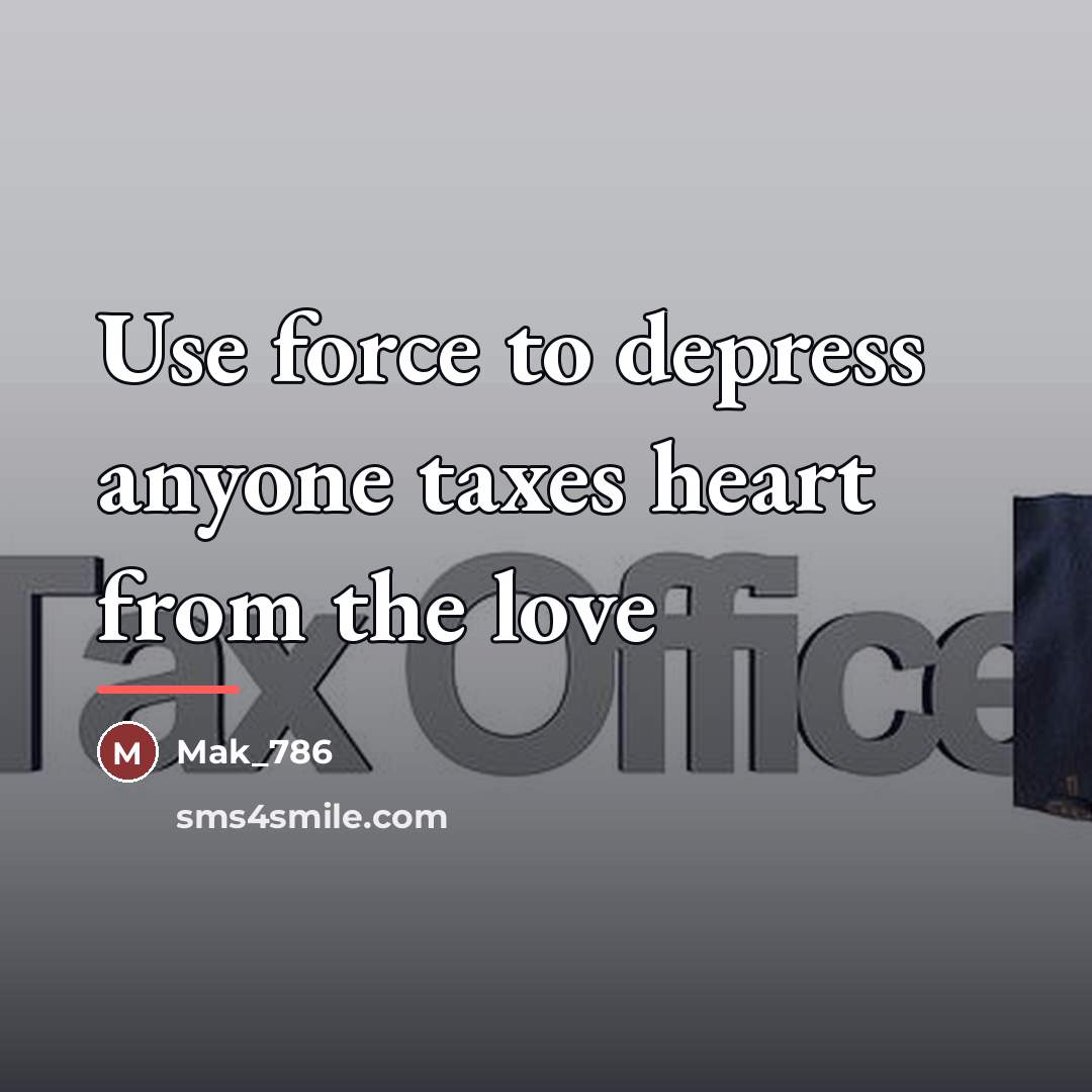 “Use force to depress anyone taxes heart from the love…” quote by Mak_786