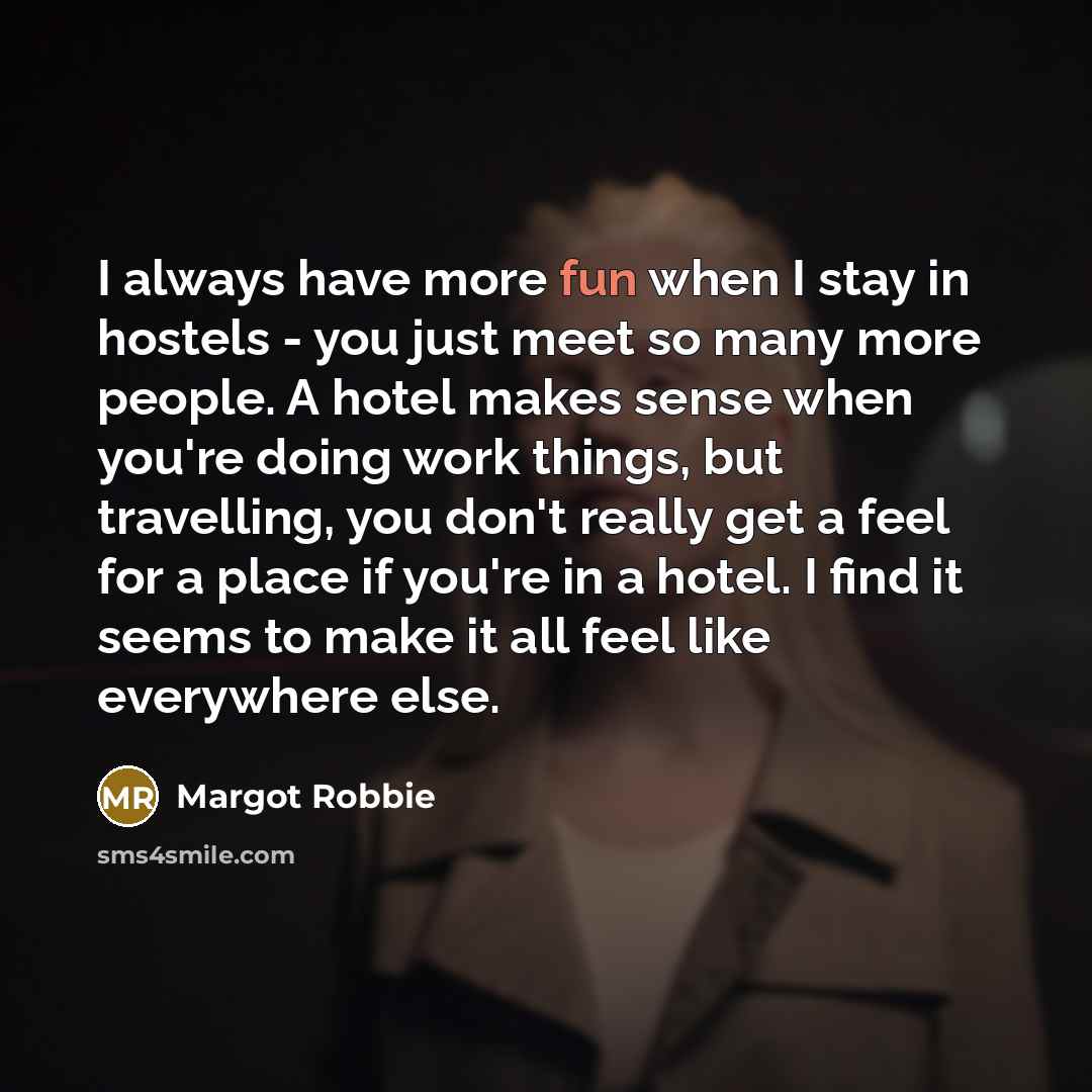 “I always have more fun when I stay in hostels…” quote by Margot Robbie