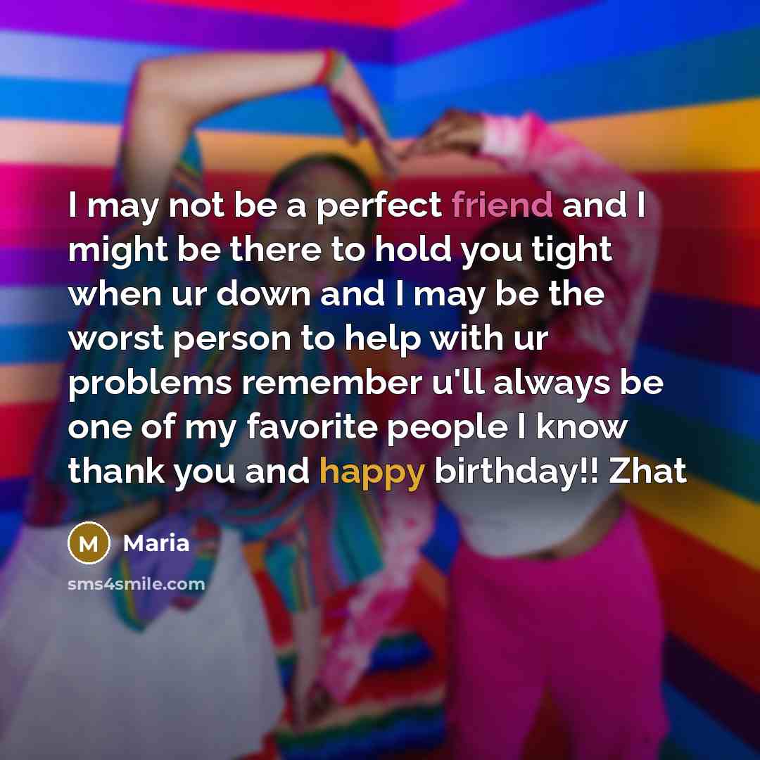 “I may not be a perfect friend and I might…” quote by Maria
