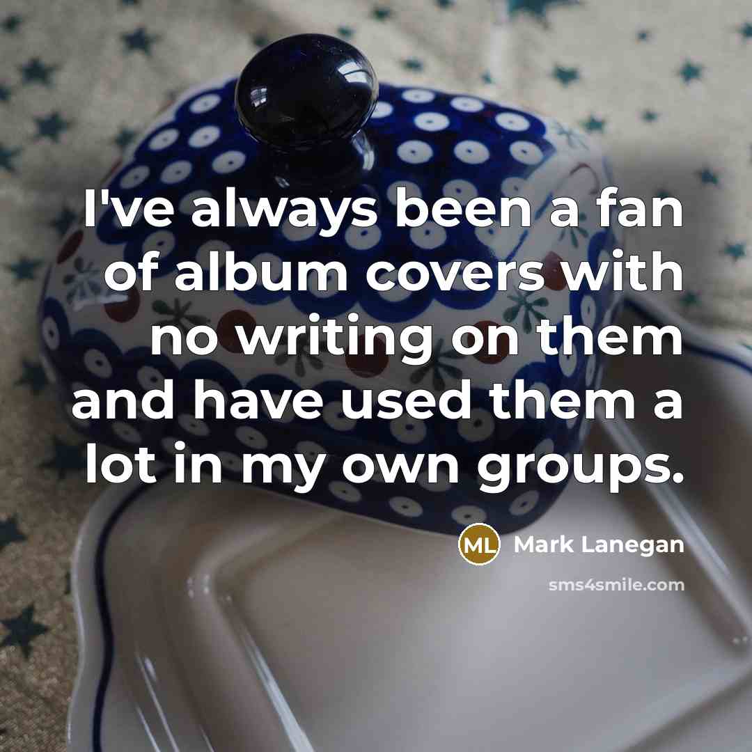 “I've always been a fan of album covers with no…” quote by Mark Lanegan