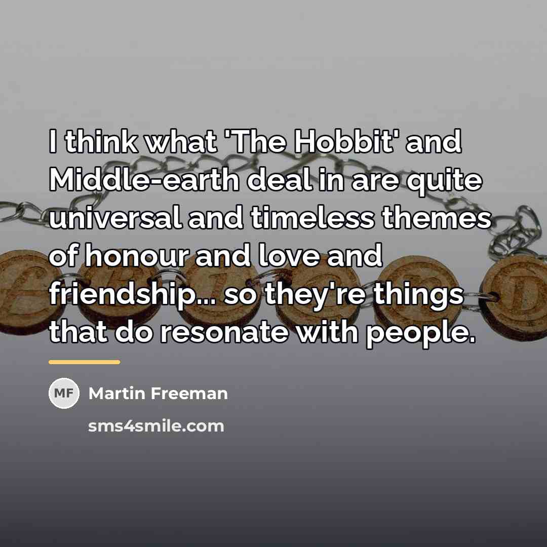 “I think what 'The Hobbit' and Middle-earth deal in are…” quote by Martin Freeman