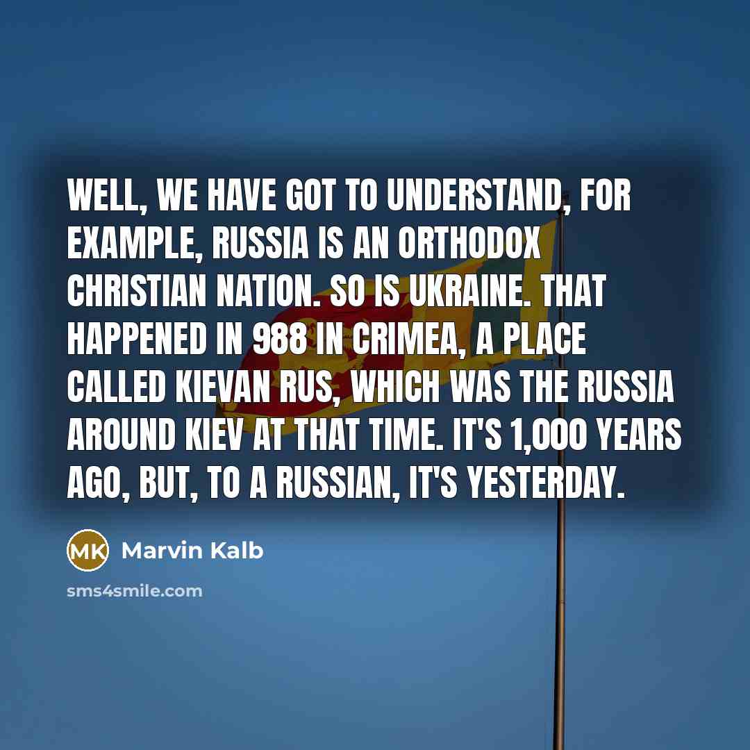 “Well, we have got to understand, for example, Russia is…” quote by Marvin Kalb