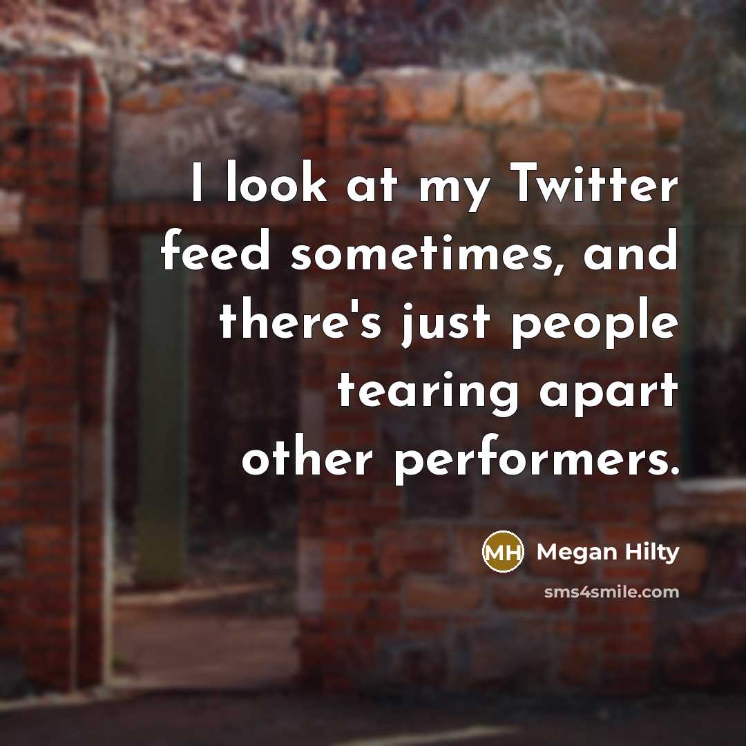 “I look at my Twitter feed sometimes, and there's just…” quote by Megan Hilty