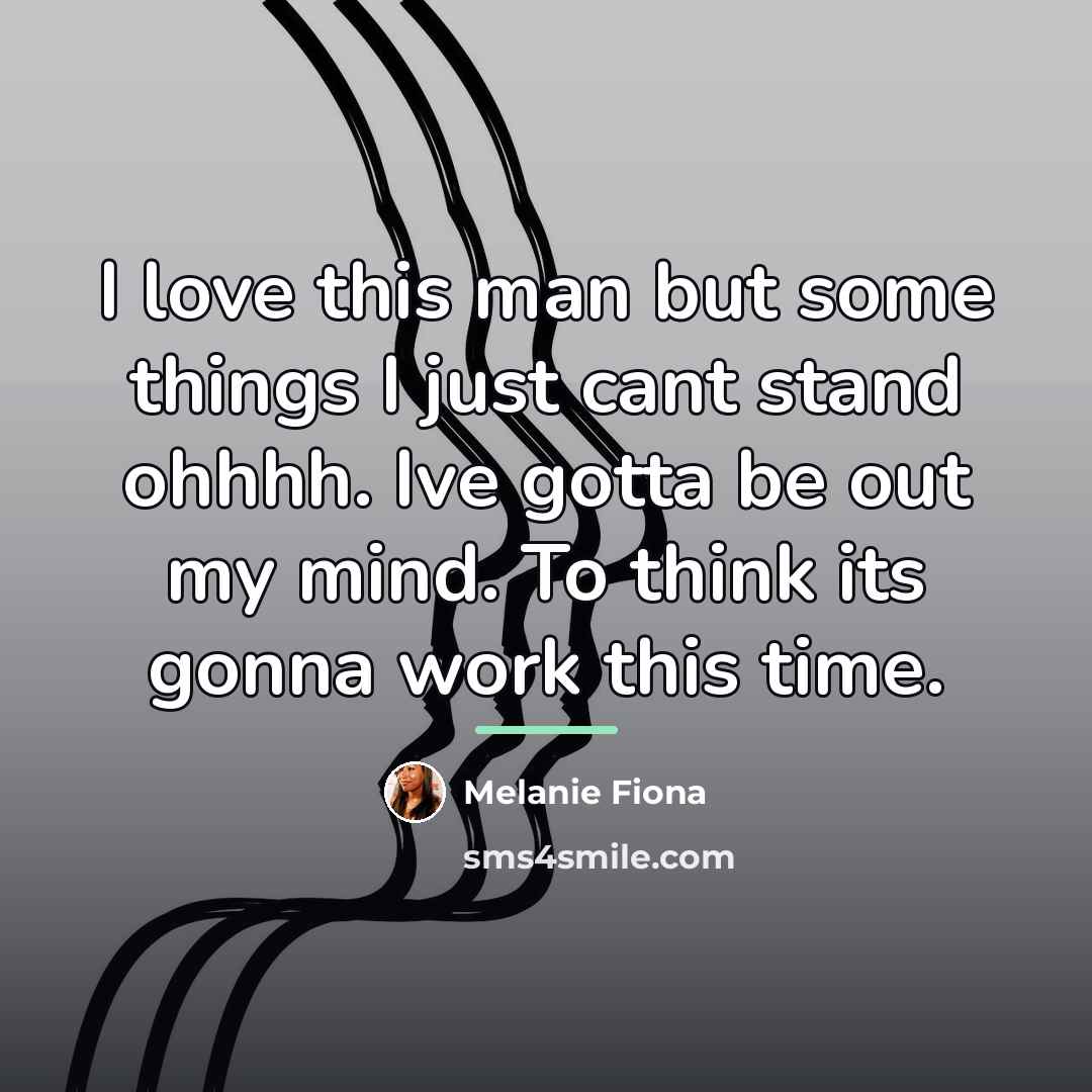 “I love this man but some things I just cant…” quote by Melanie Fiona