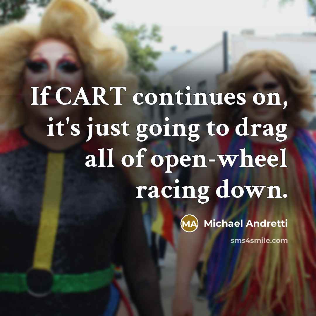 “If CART continues on, it's just going to drag all…” quote by Michael Andretti