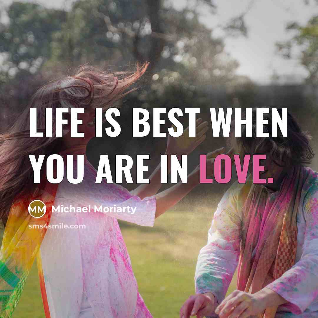 “Life is best when you are in love.…” quote by Michael Moriarty