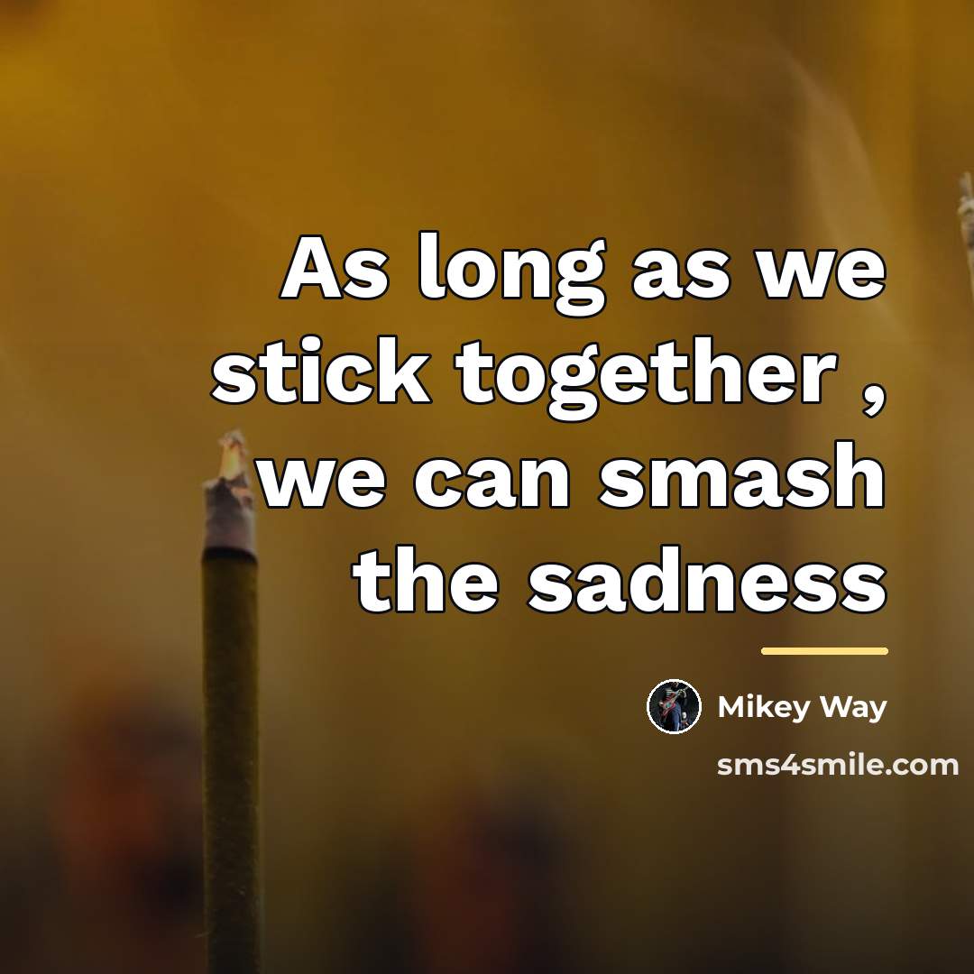 “As long as we stick together , we can smash…” quote by Mikey Way