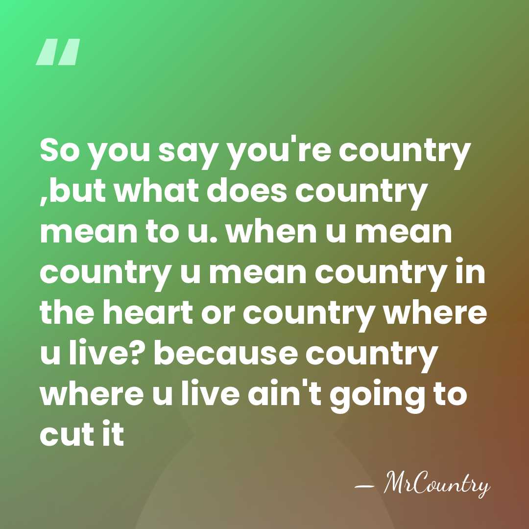 So you say you're country ,but what does country mean to u.&hellip; - MrCountry