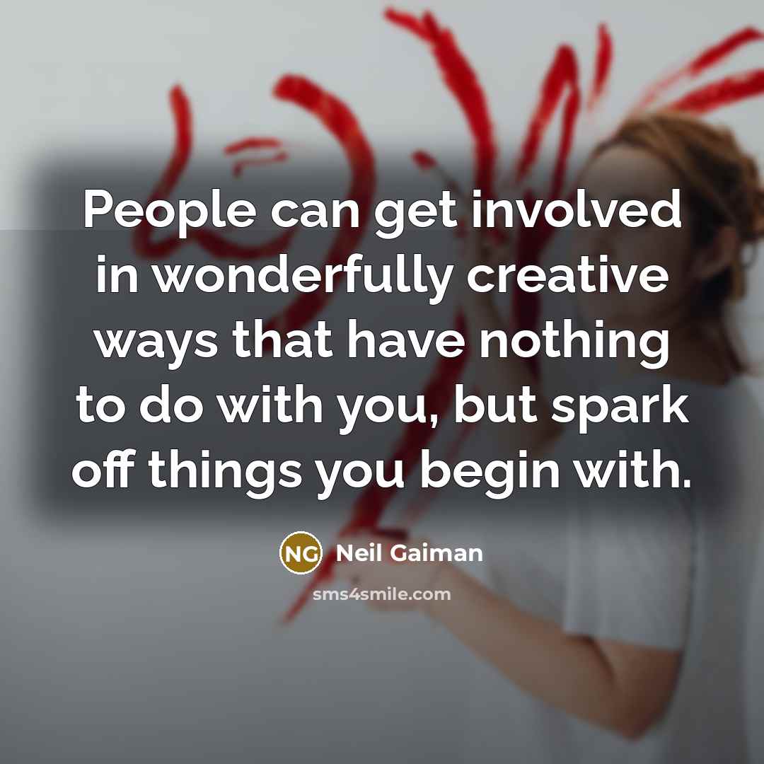“People can get involved in wonderfully creative ways that have…” quote by Neil Gaiman