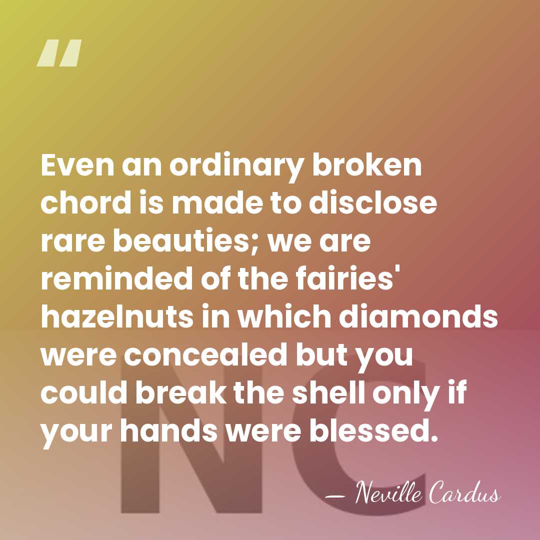 Even an ordinary broken chord is made to disclose rare beauties; we&hellip; - Neville Cardus