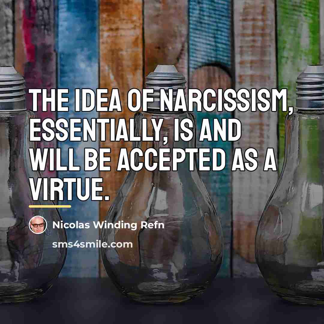 “The idea of narcissism, essentially, is and will be accepted…” quote by Nicolas Winding Refn
