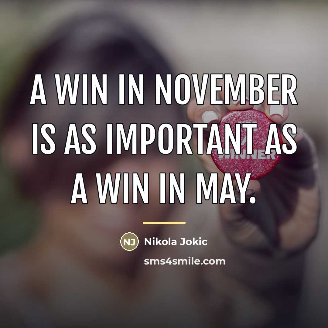 “A win in November is as important as a win…” quote by Nikola Jokic