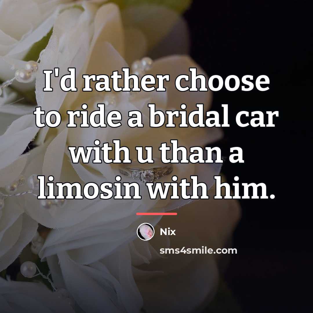 “I'd rather choose to ride a bridal car with u…” quote by Nix