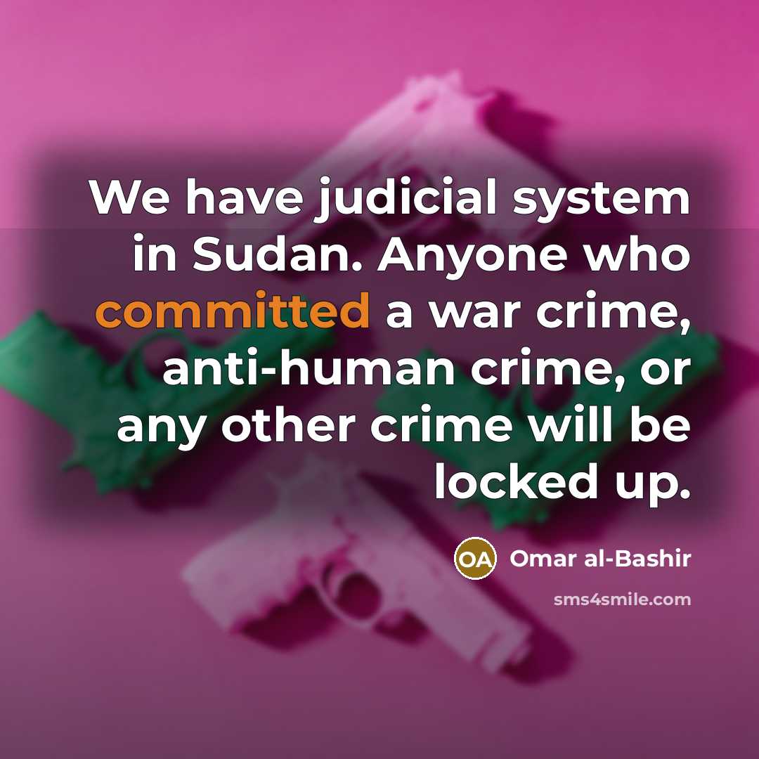 “We have judicial system in Sudan. Anyone who committed a…” quote by Omar al-Bashir