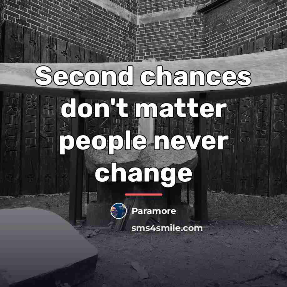 “Second chances don't matter people never change…” quote by Paramore