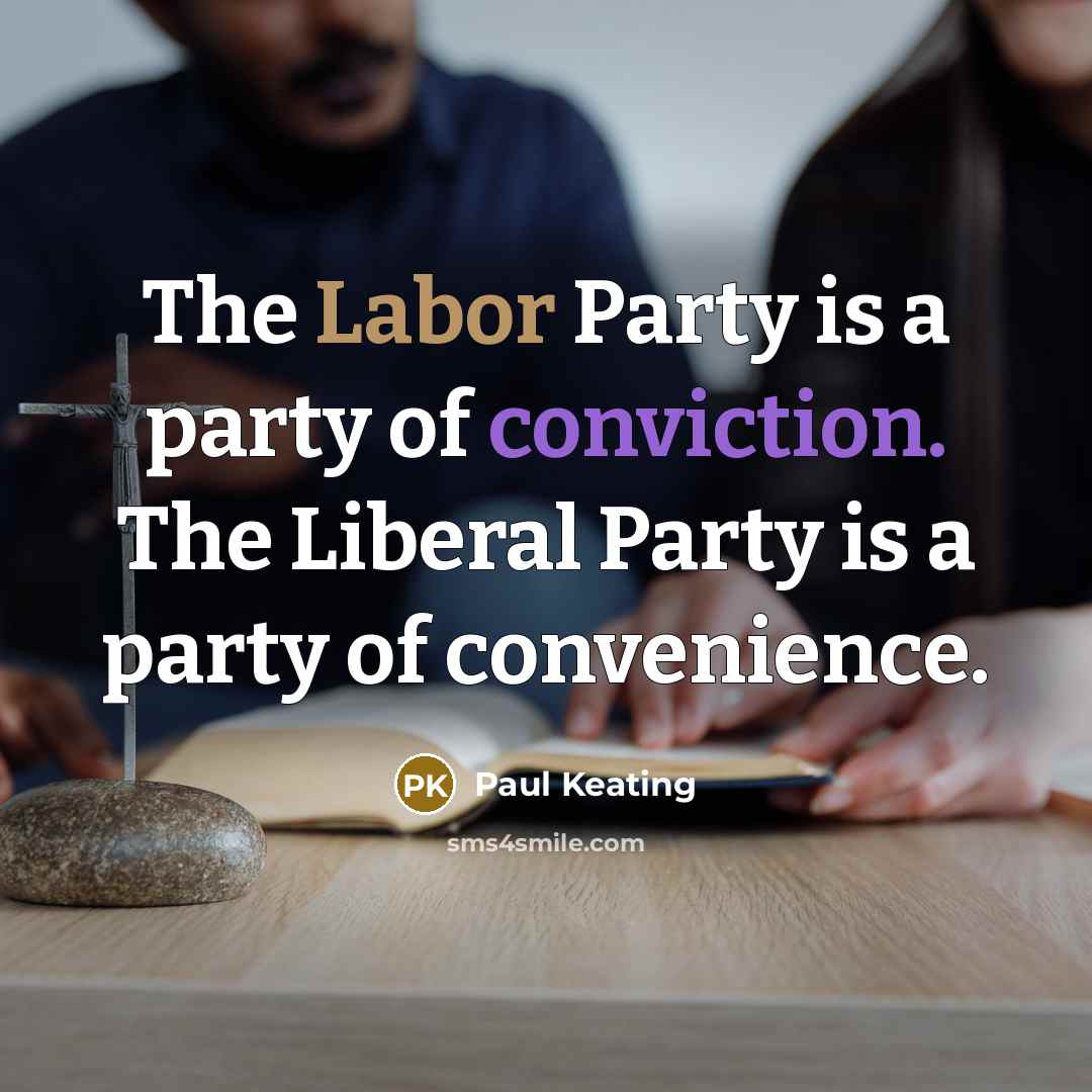 “The Labor Party is a party of conviction. The Liberal…” quote by Paul Keating