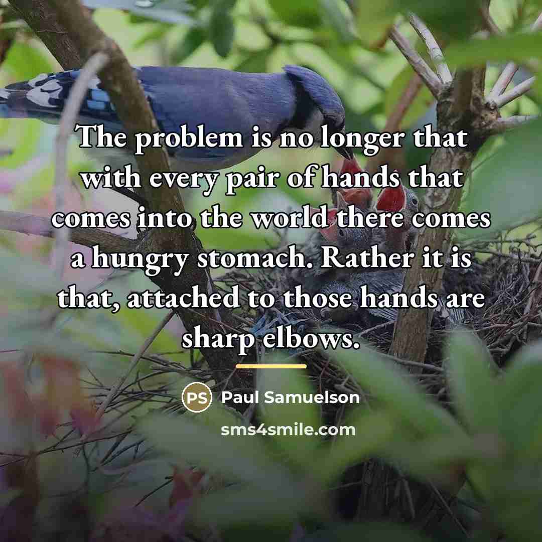 “The problem is no longer that with every pair of…” quote by Paul Samuelson
