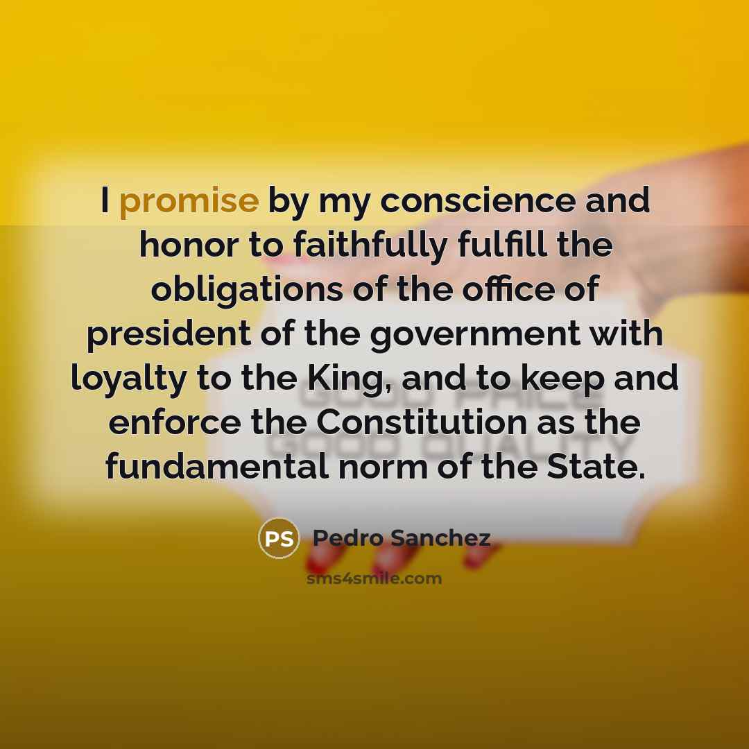 “I promise by my conscience and honor to faithfully fulfill…” quote by Pedro Sanchez