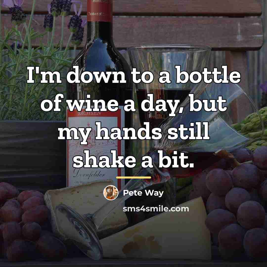 “I'm down to a bottle of wine a day, but…” quote by Pete Way